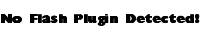 No flash plugin detected!